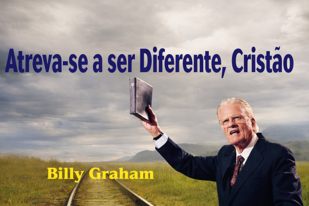 Atreva-se a ser Diferente, Cristão – Billy Graham