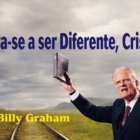 Atreva-se a ser Diferente, Cristão – Billy Graham